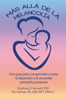 Más allá de la melancolía: Una guía para comprender y tratar la depresión y la ansiedad prenatal y posparto by Bennett, Shoshana