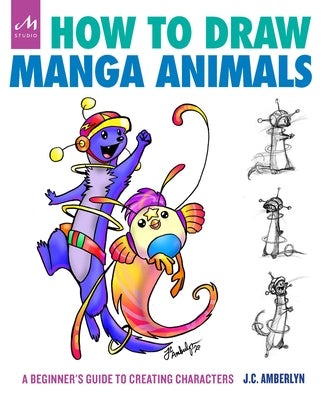 How to Draw Manga Animals: A Beginner's Guide to Creating Characters by Amberlyn, J. C.