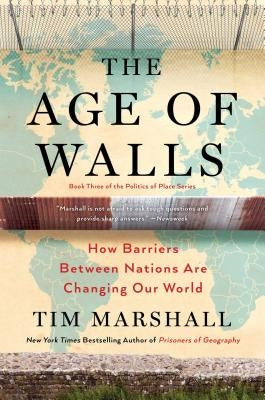 The Age of Walls: How Barriers Between Nations Are Changing Our Worldvolume 3 by Marshall, Tim