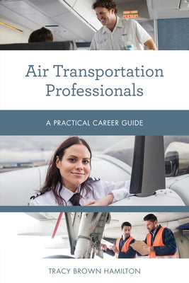 Air Transportation Professionals: A Practical Career Guide by Hamilton, Tracy Brown