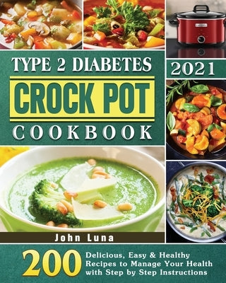 Type 2 Diabetes Crock Pot Cookbook 2021 by Luna, John