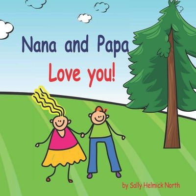 Nana and Papa Love You!!! by North, Sally Helmick