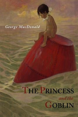 The Princess and The Goblin by MacDonald, George