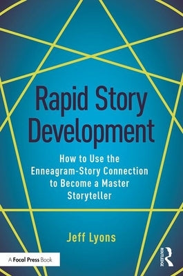 Rapid Story Development: How to Use the Enneagram-Story Connection to Become a Master Storyteller by Lyons, Jeff