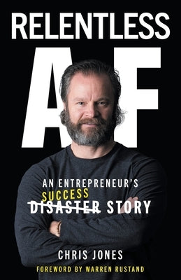 Relentless AF: An Entrepreneur's Success Story by Jones, Chris