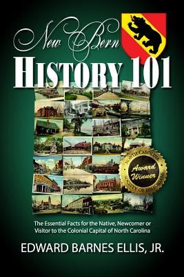 New Bern History 101 by Ellis, Edward Barnes, Jr.