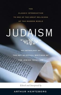 Judaism: The Key Spiritual Writings of the Jewish Tradition (Revised) by Hertzberg, Arthur