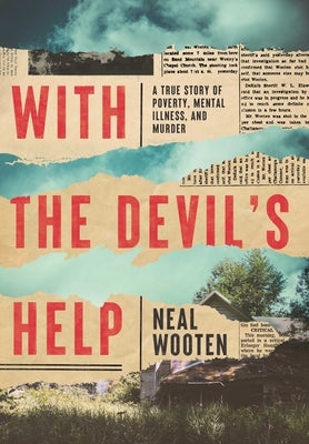 With the Devil's Help: A True Story of Poverty, Mental Illness, and Murder by Wooten, Neal