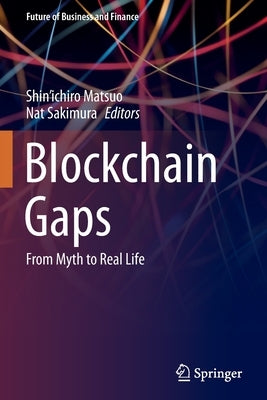 Blockchain Gaps: From Myth to Real Life by Matsuo, Shin'ichiro