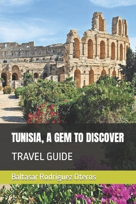 Tunisia, a Gem to Discover: Travel Guide by Rodr&#237;guez Oteros, Baltasar