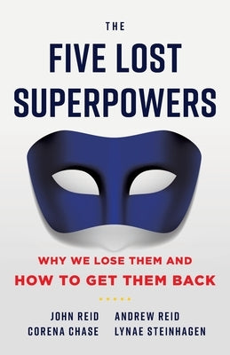 The Five Lost Superpowers: Why We Lose Them and How to Get Them Back by Reid, Andrew
