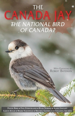 The Canada Jay: The National Bird of Canada? by Bird, David