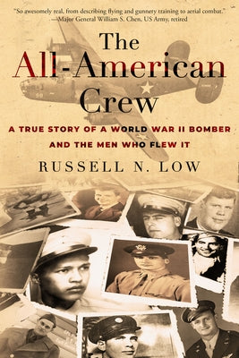 The All-American Crew: A True Story of a World War II Bomber and the Men Who Flew It by Low, Russell