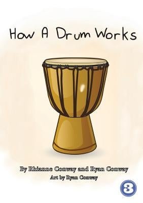 How A Drum Works by Conway, Rhianne