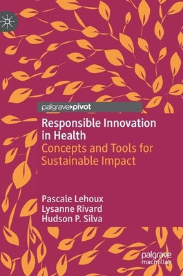 Responsible Innovation in Health: Concepts and Tools for Sustainable Impact by Lehoux, Pascale