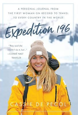 Expedition 196: A Personal Journal from the First Woman on Record to Travel to Every Country in the World by de Pecol, Cassie