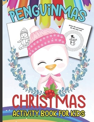 Penguinmas Christmas Activity Book for Kids: Awesome Cover Design Creative Holiday Coloring, Drawing, Tracing, Mazes, and Puzzle Art Activities Book f by R. Singleton, Barbara