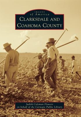 Clarksdale and Coahoma County by Flowers, Judith Coleman