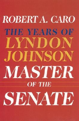 Master of the Senate: The Years of Lyndon Johnson III by Caro, Robert A.