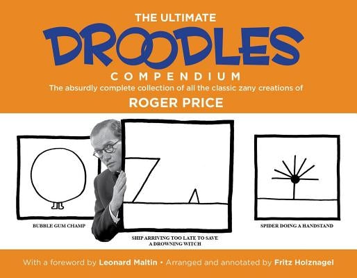 The Ultimate Droodles Compendium: The Absurdly Complete Collection of All the Classic Zany Creations by Price, Roger