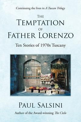 The Temptation of Father Lorenzo: Ten Stories of 1970s Tuscany by Salsini, Paul