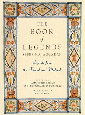 The Book of Legends/Sefer Ha-Aggadah: Legends from the Talmud and Midrash by Bialik, Hayyim Nahman