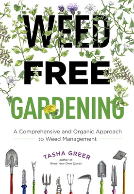 Weed-Free Gardening: A Comprehensive and Organic Approach to Weed Management by Greer, Tasha