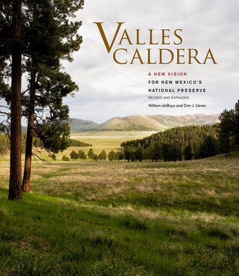 Valles Caldera: A New Vision for New Mexico's National Preserve by Debuys, William