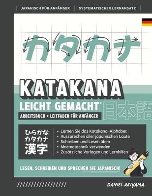 Katakana leicht gemacht! Ein Anfängerhandbuch + integriertes Arbeitsheft Lernen Sie, Japanisch zu lesen, zu schreiben und zu sprechen - schnell und ei by Akiyama, Daniel