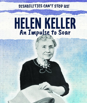 Helen Keller: An Impulse to Soar by McAneney, Caitie