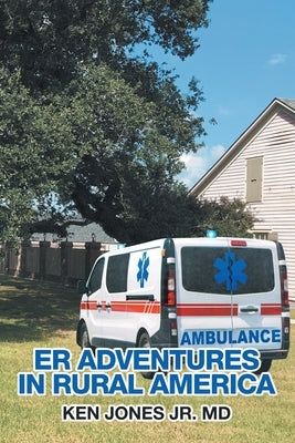 Er Adventures in Rural America by Jones, Ken, Jr.