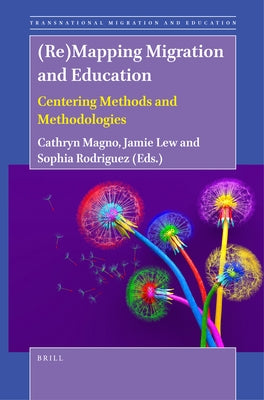 (Re)Mapping Migration and Education: Centering Methods and Methodologies by Magno, Cathryn