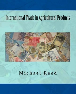 International Trade in Agricultural Products by Reed, Michael