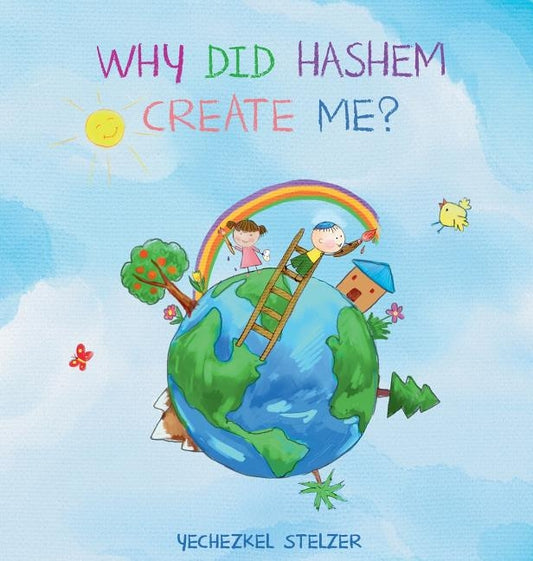 Why Did Hashem Create Me? by Stelzer, Yechezkel