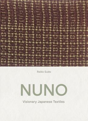 Nuno: Visionary Japanese Textiles by Sudo, Reiko