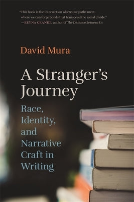 Stranger's Journey: Race, Identity, and Narrative Craft in Writing by Mura, David