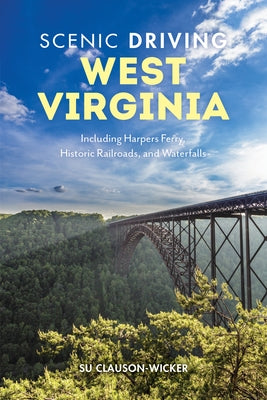 Scenic Driving West Virginia: Including Harpers Ferry, Historic Railroads, and Waterfalls by Clauson-Wicker, Su