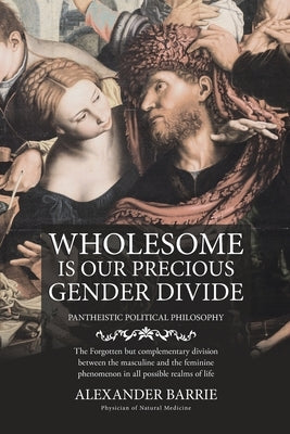 Wholesome is our Precious Gender Divide by Alexander Barrie