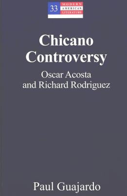 Chicano Controversy: Oscar Acosta and Richard Rodriguez by Hakutani, Yoshinobu