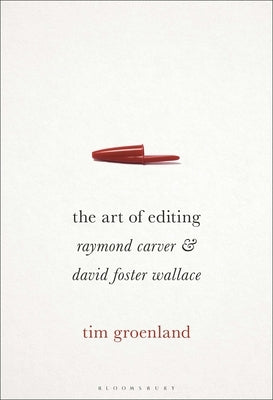 The Art of Editing: Raymond Carver and David Foster Wallace by Groenland, Tim