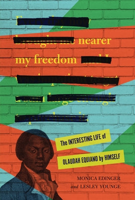 Nearer My Freedom: The Interesting Life of Olaudah Equiano by Himself by Edinger, Monica