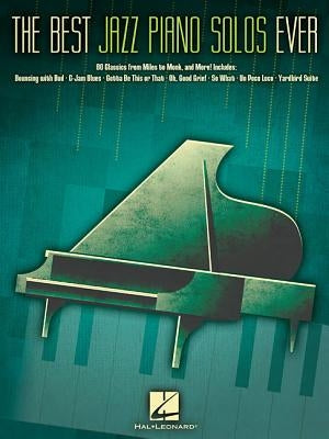 The Best Jazz Piano Solos Ever: 80 Classics from Miles to Monk, and More! by Hal Leonard Corp