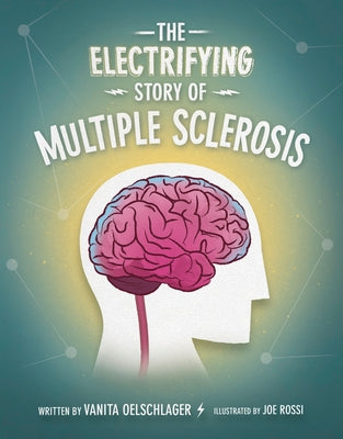 The Electrifying Story of Multiple Sclerosis by Oelschlager, Vanita