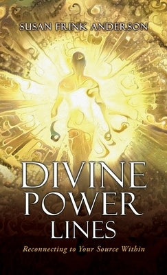 Divine Power Lines: Reconnecting to Your Source Within by Anderson, Susan Frink