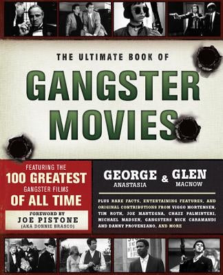 The Ultimate Book of Gangster Movies: Featuring the 100 Greatest Gangster Films of All Time by Anastasia, George