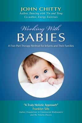 Working with Babies by Chitty, John a. M.