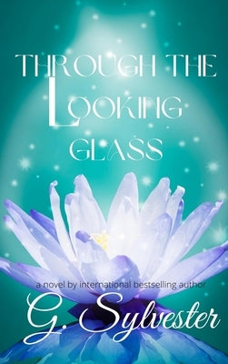 Through The Looking Glass by Sylvester, G.