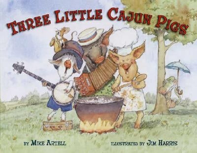 Three Little Cajun Pigs by Artell, Mike