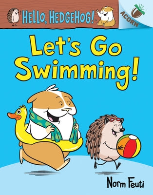 Let's Go Swimming!: An Acorn Book (Hello, Hedgehog! #4) (Library Edition): Volume 4 by Feuti, Norm