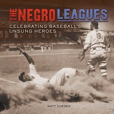 The Negro Leagues: Celebrating Baseball's Unsung Heroes by Doeden, Matt